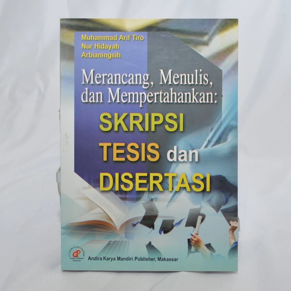 Merancang, Menulis, dan Mempertahankan: Skripsi, Tesis dan Disertasi